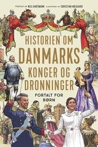 ‘Historien om Danmarks konger og dronninger – fortalt for børn’. Nils Hartmann, illustrationer: Christian Højgaard. Gyldendal